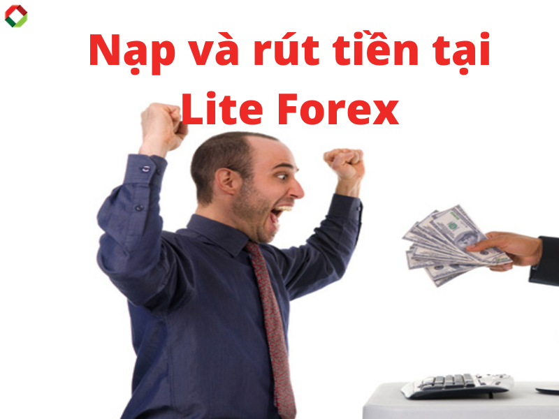 Nạp và rút tiền tại Lite Forex (1)