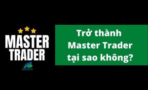 Trở thành một Master Trader tại sao không