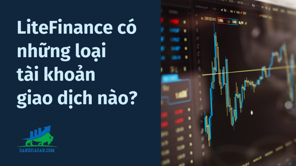 LiteFinance có những loại tài khoản giao dịch nào?