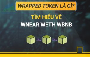 Wrapped Token là gì? Tìm hiểu về WNEAR WETH WBNB