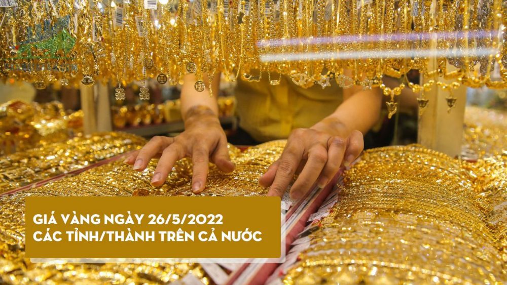Cập nhật giá vàng trong và ngoài nước, USD tăng, vàng có sự biến động mạnh - ngày 26/05/2022