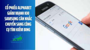Cổ phiếu Alphabet giảm mạnh khi Samsung cân nhắc chuyển sang công cụ tìm kiếm Bing