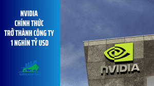 Nvidia chính thức trở thành công ty 1 nghìn tỷ USD