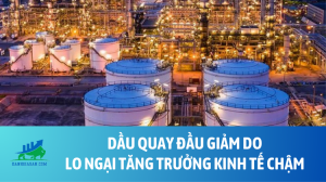 Dầu quay đầu giảm do lo ngại tăng trưởng kinh tế chậm