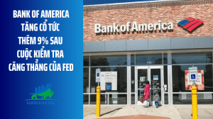 Bank of America tăng cổ tức thêm 9% sau cuộc kiểm tra căng thẳng của Fed