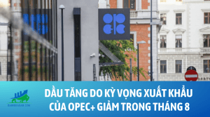 Dầu tăng do kỳ vọng xuất khẩu của OPEC+ giảm trong tháng 8