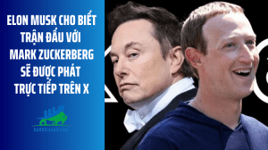 Elon Musk cho biết trận đấu với Mark Zuckerberg sẽ được phát trực tiếp trên X