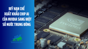 Mỹ hạn chế xuất khẩu chip AI của Nvidia sang một số nước Trung Đông