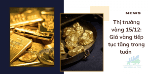 Thị trường vàng 15/12: Giá vàng tiếp tục tăng trong tuần 