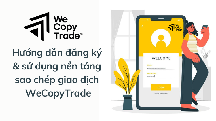 Hướng dẫn đăng ký và sử dụng nền tảng sao chép giao dịch WeCopyTrade