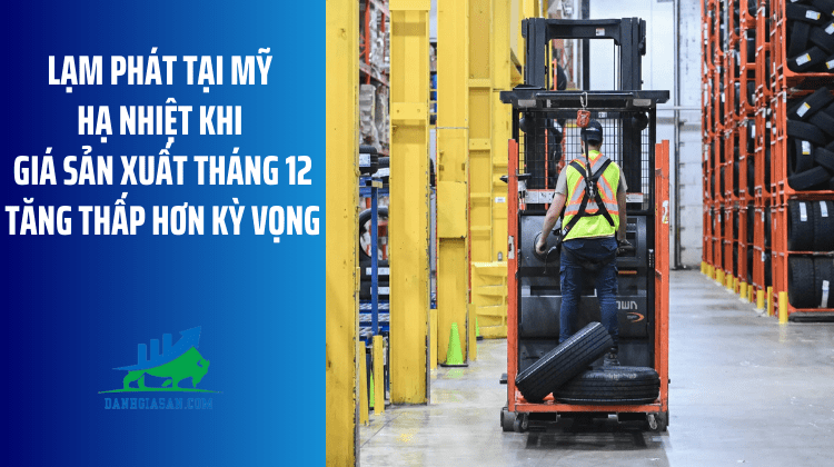 Lạm phát tại Mỹ hạ nhiệt khi giá sản xuất tháng 12 tăng thấp hơn kỳ vọng – ngày 15/01/2025