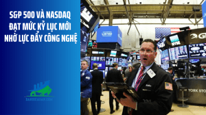 S&P 500 và Nasdaq đạt mức kỷ lục mới nhờ lực đẩy công nghệ