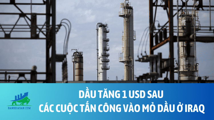 Dầu tăng 1 USD sau các cuộc tấn công vào mỏ dầu ở Iraq – ngày 18/07/2025