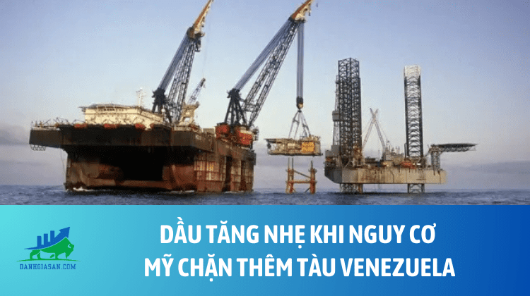 Dầu tăng nhẹ khi nguy cơ Mỹ chặn thêm tàu Venezuela – ngày 12/12/2025