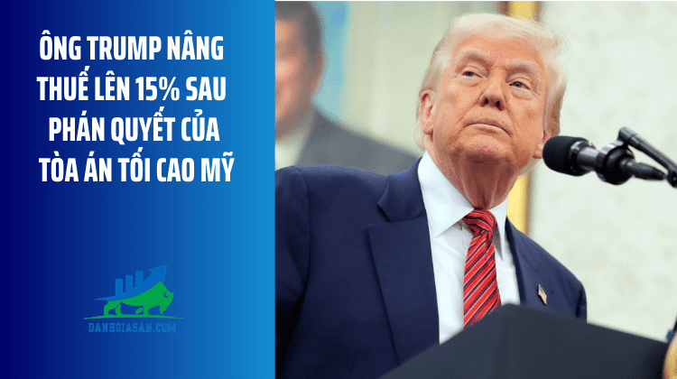 Ông Trump nâng thuế lên 15% sau phán quyết của Tòa án Tối cao Mỹ – ngày 23/02/2026