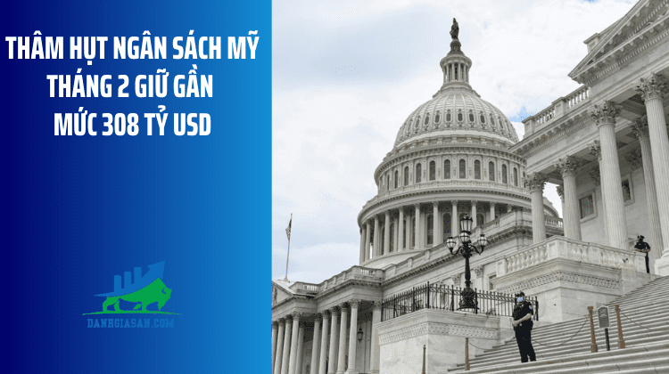 Thâm hụt ngân sách Mỹ tháng 2 giữ gần mức 308 tỷ USD – ngày 12/03/2026