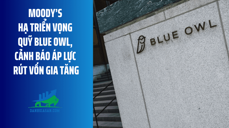 Moody’s hạ triển vọng quỹ Blue Owl, cảnh báo áp lực rút vốn gia tăng – ngày 08/04/2026