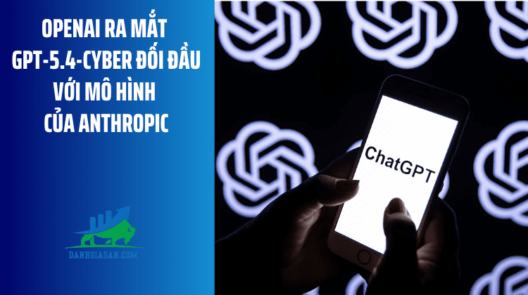 OpenAI ra mắt GPT-5.4-Cyber đối đầu với mô hình của Anthropic – ngày 15/04/2026