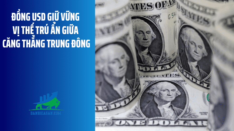 Đồng USD giữ vững vị thế trú ẩn giữa căng thẳng Trung Đông – ngày 06/04/2026