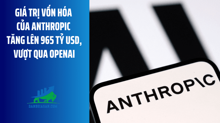 Giá trị vốn hóa của Anthropic tăng vọt lên 965 tỷ USD, vượt qua OpenAI – ngày 29/05/2026
