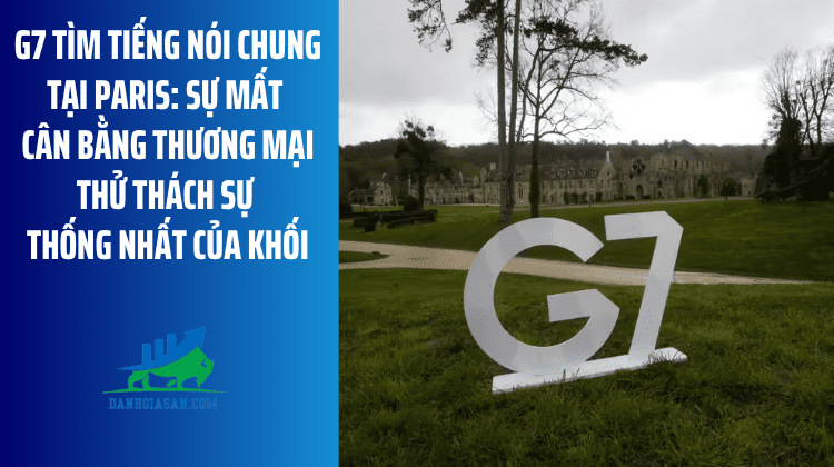 G7 tìm tiếng nói chung tại Paris: Sự mất cân bằng thương mại thử thách sự thống nhất của khối – ngày 18/05/2026