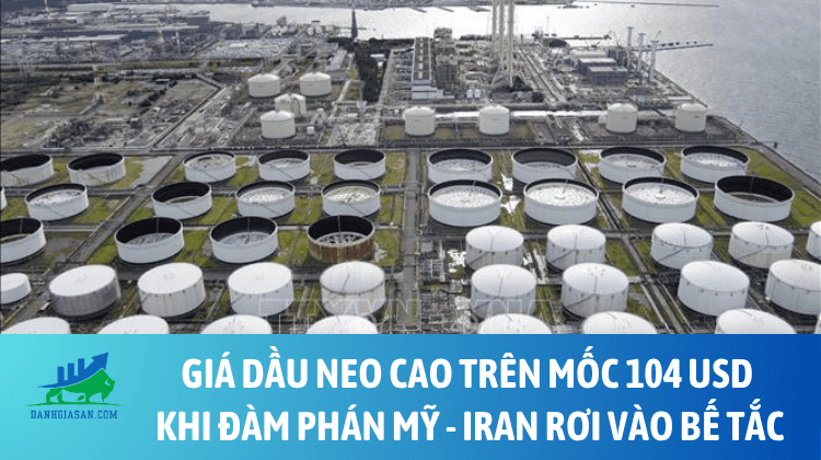 Giá dầu neo cao trên mốc 104 USD khi đàm phán Mỹ – Iran rơi vào bế tắc – ngày 12/05/2026