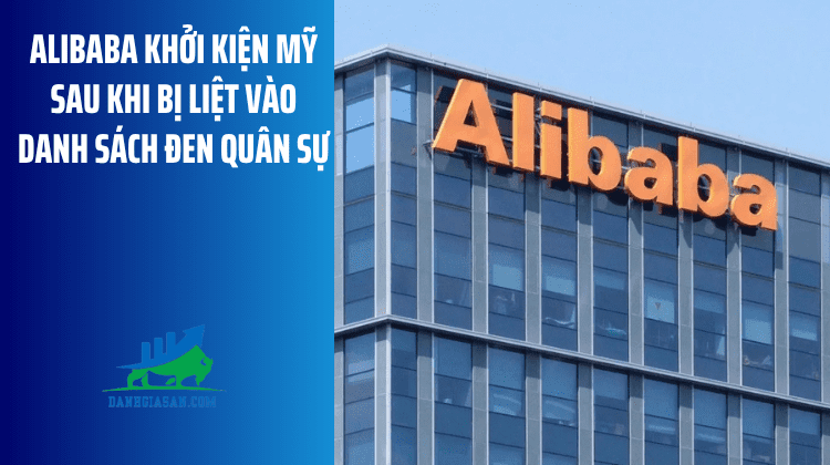 Alibaba khởi kiện Mỹ sau khi bị liệt vào danh sách đen quân sự – ngày 24/06/2026