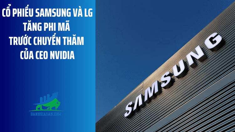 Cổ phiếu Samsung và LG tăng vọt trước chuyến thăm của CEO Nvidia – ngày 01/06/2026