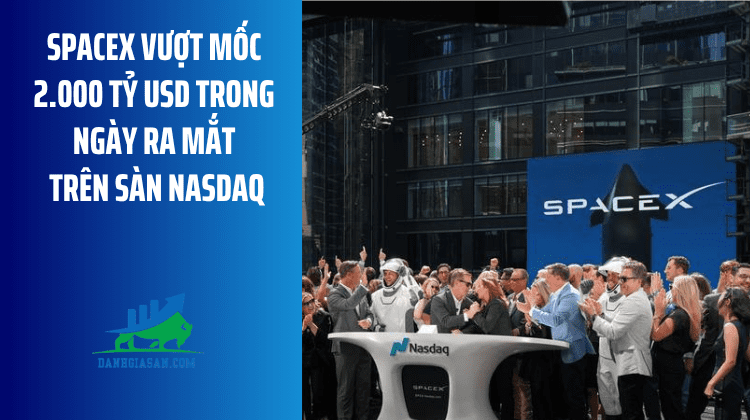 SpaceX vượt mốc 2.000 tỷ USD trong ngày ra mắt trên sàn Nasdaq – ngày 15/06/2026