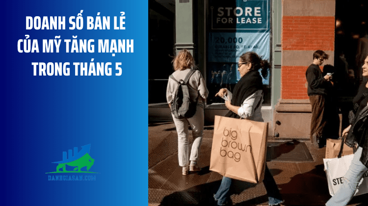 Doanh số bán lẻ của Mỹ tăng mạnh trong tháng 5 – ngày 18/06/2026