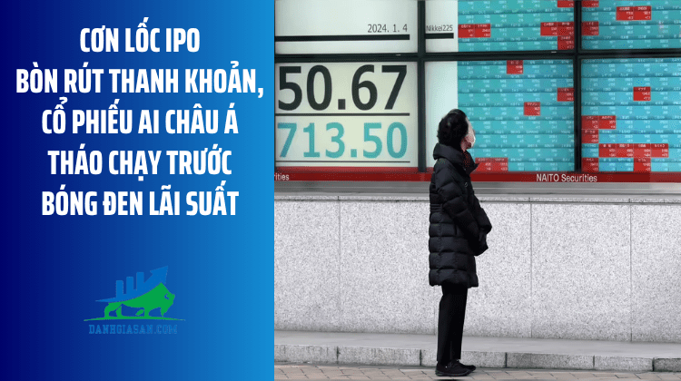 Cơn lốc IPO bòn rút thanh khoản, cổ phiếu AI châu Á tháo chạy trước bóng đen lãi suất và chiến sự – ngày 08/06/2026