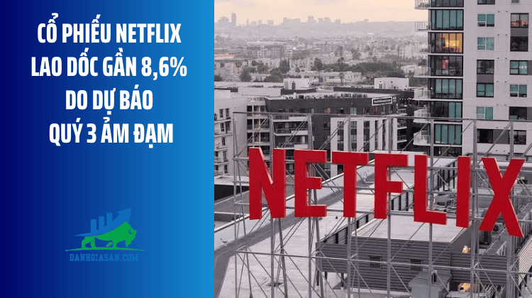 Cổ phiếu Netflix lao dốc gần 8,6% do dự báo quý 3 ảm đạm – ngày 17/07/2026
