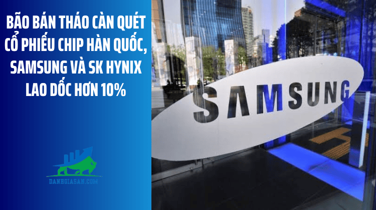 Bão bán tháo càn quét cổ phiếu chip Hàn Quốc, Samsung và SK Hynix lao dốc hơn 10% – ngày 28/07/2026