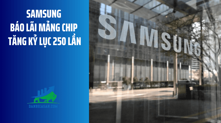 Samsung báo lãi mảng chip tăng kỷ lục 250 lần – ngày 30/07/2026