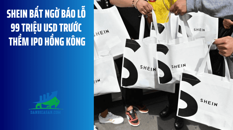 Shein bất ngờ báo lỗ 99 triệu USD trước thềm IPO Hồng Kông – ngày 27/07/2026