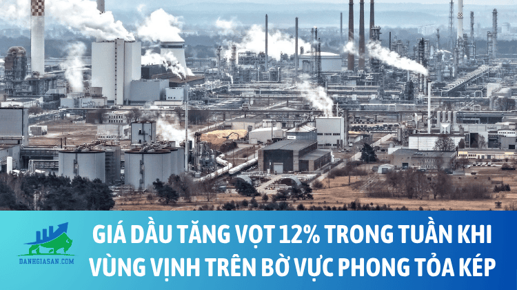 Giá dầu tăng vọt 12% trong tuần khi Vùng Vịnh trên bờ vực phong tỏa kép – ngày 17/07/2026