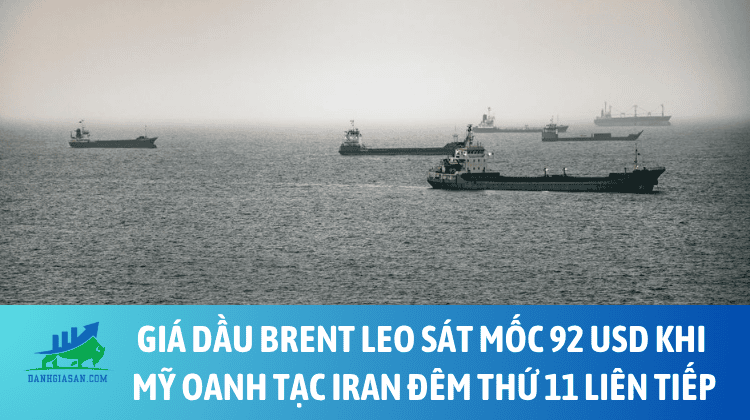 Giá dầu Brent leo sát mốc 92 USD khi Mỹ oanh tạc Iran đêm thứ 11 liên tiếp – ngày 22/07/2026