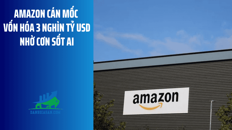 Amazon cán mốc vốn hóa 3 nghìn tỷ USD nhờ cơn sốt AI – ngày 04/08/2026
