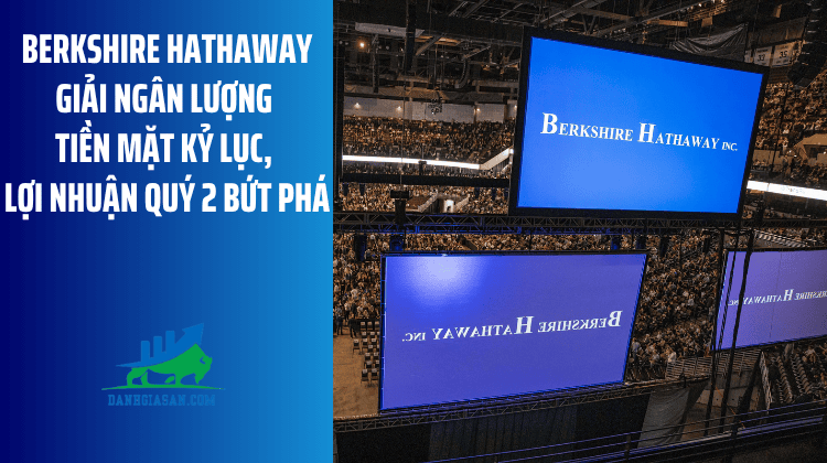 Berkshire Hathaway giải ngân lượng tiền mặt kỷ lục, lợi nhuận quý 2 bứt phá – ngày 10/08/2026