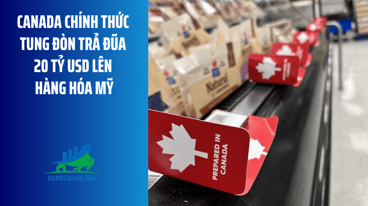 Canada chính thức tung đòn trả đũa 20 tỷ USD lên hàng hóa Mỹ – ngày 26/08/2026