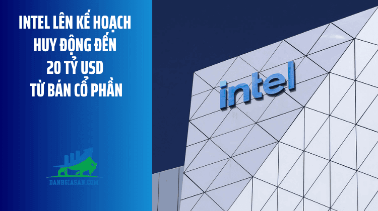 Intel lên kế hoạch huy động đến 20 tỷ USD từ bán cổ phần – ngày 11/08/2026