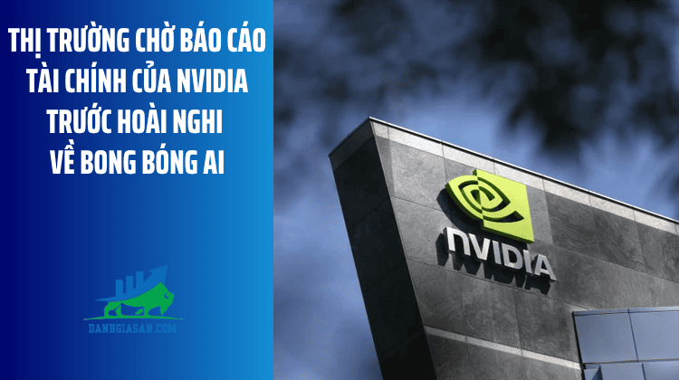 Thị trường chờ báo cáo tài chính của Nvidia trước hoài nghi về bong bóng AI – ngày 26/08/2026