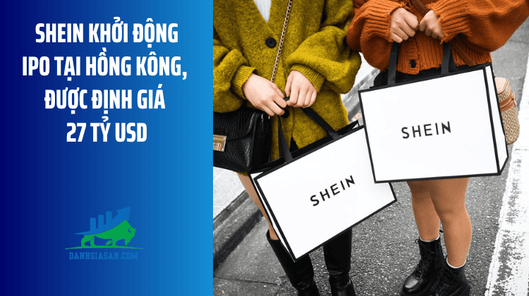 Shein khởi động IPO tại Hồng Kông, được định giá 27 tỷ USD – ngày 24/08/2026