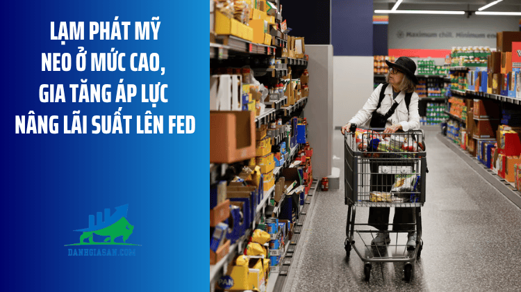 Lạm phát Mỹ neo ở mức cao, gia tăng áp lực nâng lãi suất lên Fed – ngày 27/08/2026