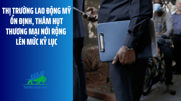 Thị trường lao động Mỹ ổn định, thâm hụt thương mại nới rộng lên mức kỷ lục – ngày 28/08/2026