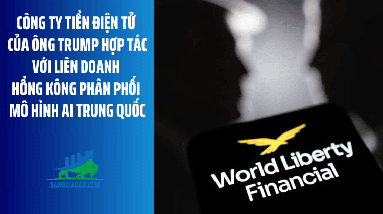 Công ty tiền điện tử của ông Trump hợp tác với liên doanh Hồng Kông phân phối mô hình AI Trung Quốc – ngày 18/08/2026