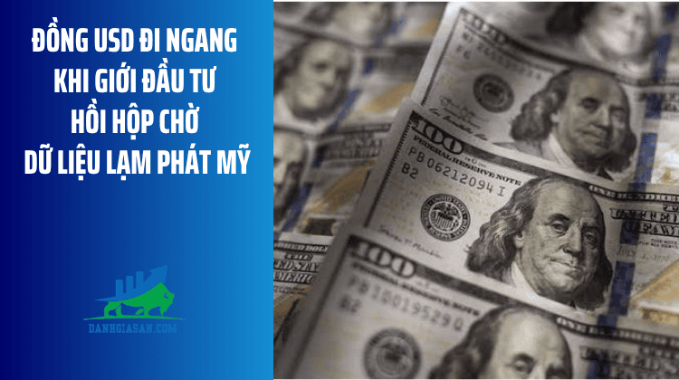 Đồng USD đi ngang khi giới đầu tư hồi hộp chờ dữ liệu lạm phát Mỹ – ngày 12/08/2026