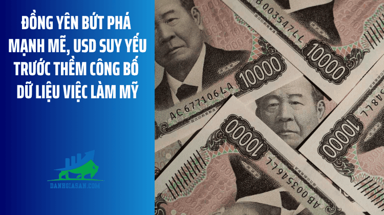 Đồng Yên bứt phá mạnh mẽ, USD suy yếu trước thềm công bố dữ liệu việc làm Mỹ – ngày 03/08/2026