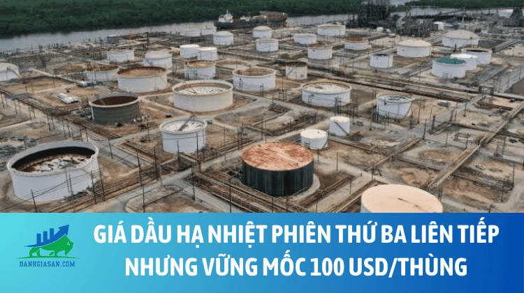 Giá dầu hạ nhiệt phiên thứ ba liên tiếp nhưng vững mốc 100 USD/thùng – ngày 18/09/2026