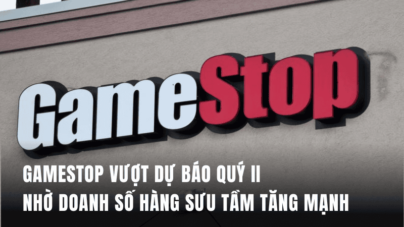 GameStop vượt dự báo quý II nhờ doanh số hàng sưu tầm tăng mạnh